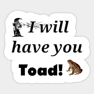 I will have you Toad! Sticker